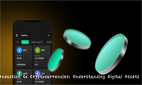 An In-Depth Introduction to Cryptocurrencies: Understanding Digital Assets and Their Impact